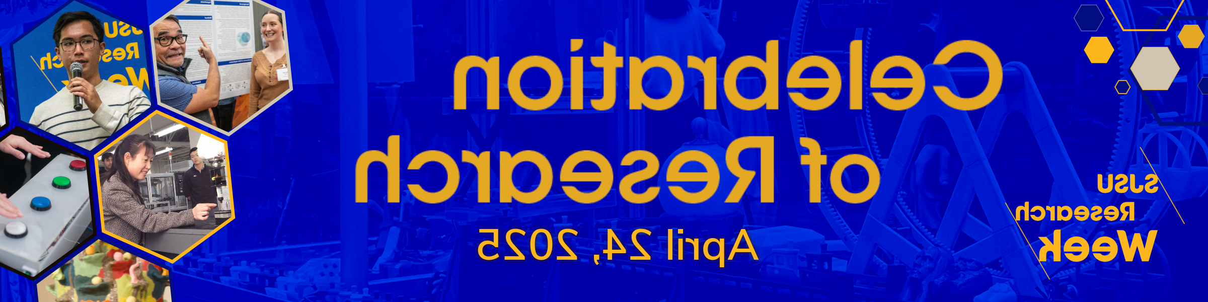 Celebration of Research Banner, with date: April 24, 2025.  Pictures of sjsu research and research week: person pointing at poster with student, speaker, person with machine, buttons being pushed.  blue and yellow colors, research week logo